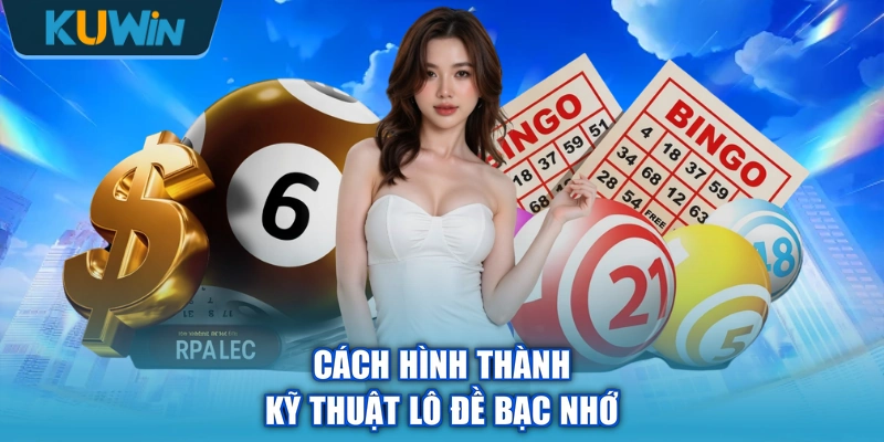 Cách hình thành kỹ thuật lô đề bạc nhớ
